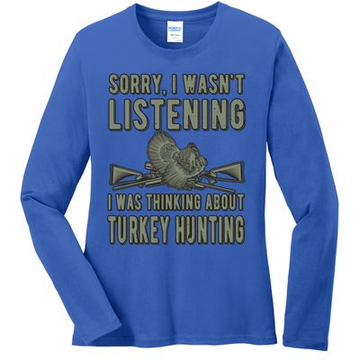 Wasn't Listening Turkey Hunter Turkey Hunting Funny Gift Ladies Long Sleeve Shirt