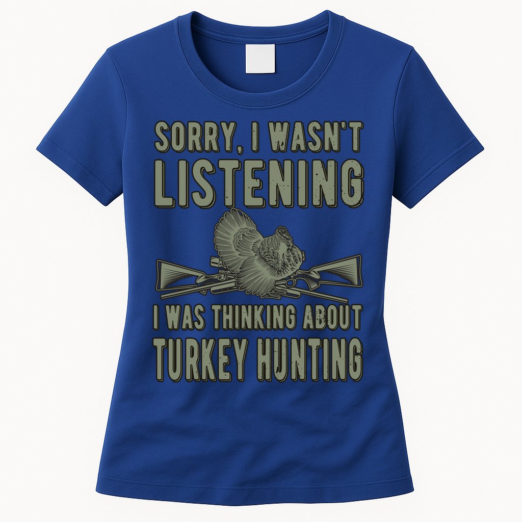 Wasn't Listening Turkey Hunter Turkey Hunting Funny Gift Womens T-Shirt