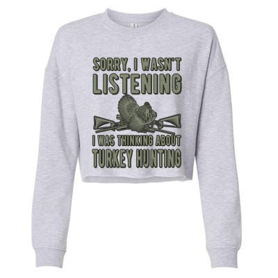 Wasn't Listening Turkey Hunter Turkey Hunting Funny Gift Cropped Pullover Crew