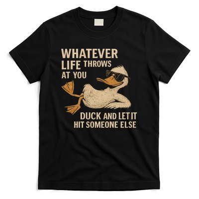 Whatever Life Throws at You, Duck and Let It Hit Someone Else T-Shirt