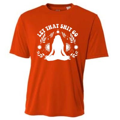 Wo Let That Shit Go Chakra Meditation Yoga Pose Gift Cooling Performance Crew T-Shirt