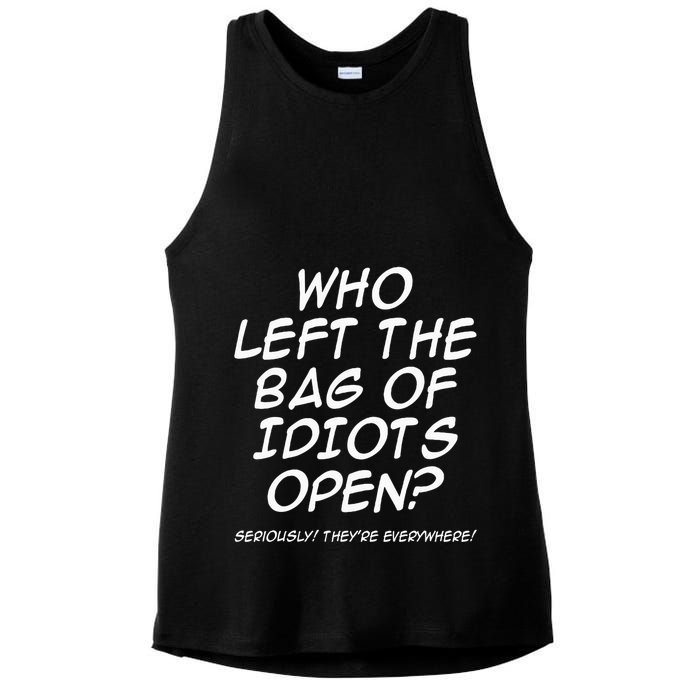 Who Left The Bag Of Idiots Open Seriously TheyRe Everywhere= Ladies PosiCharge Tri-Blend Wicking Tank