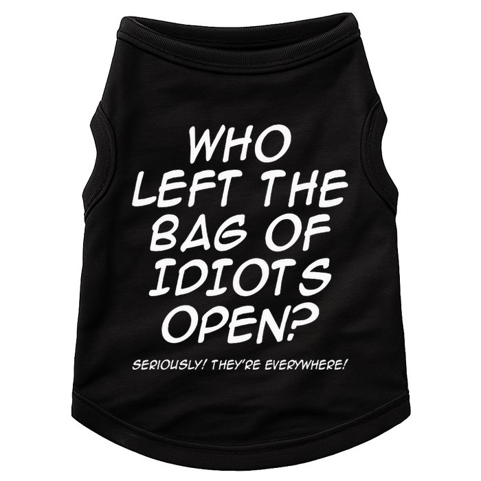 Who Left The Bag Of Idiots Open Seriously TheyRe Everywhere= Doggie Tank