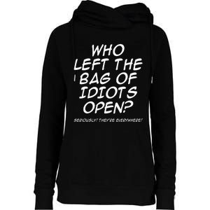 Who Left The Bag Of Idiots Open Seriously TheyRe Everywhere= Womens Funnel Neck Pullover Hood