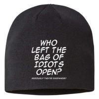 Who Left The Bag Of Idiots Open Seriously TheyRe Everywhere= Sustainable Beanie