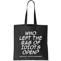 Who Left The Bag Of Idiots Open Seriously TheyRe Everywhere= Bag