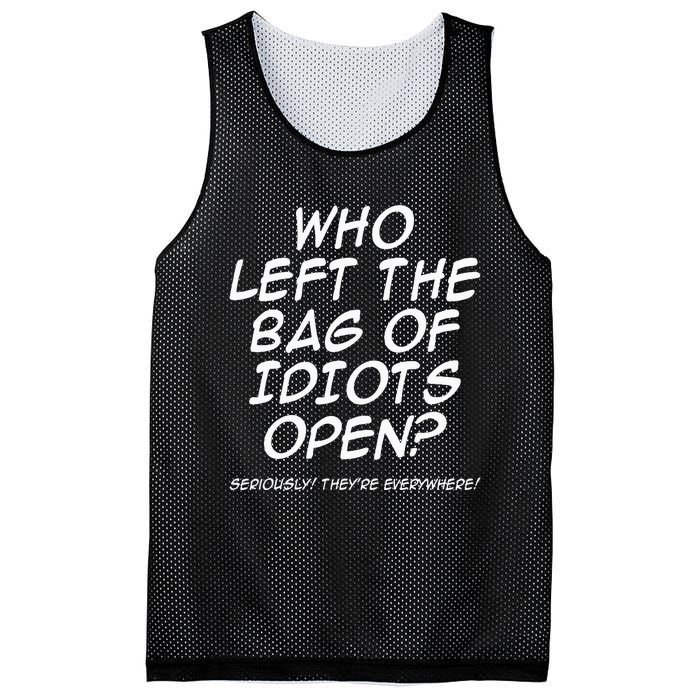 Who Left The Bag Of Idiots Open Seriously TheyRe Everywhere= Mesh Reversible Basketball Jersey Tank