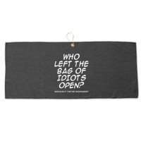 Who Left The Bag Of Idiots Open Seriously TheyRe Everywhere= Large Microfiber Waffle Golf Towel