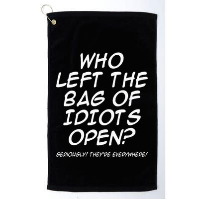 Who Left The Bag Of Idiots Open Seriously TheyRe Everywhere= Golf Towel