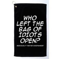 Who Left The Bag Of Idiots Open Seriously TheyRe Everywhere= Golf Towel