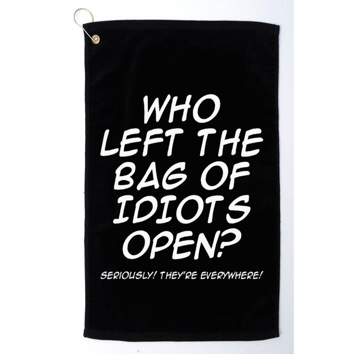 Who Left The Bag Of Idiots Open Seriously TheyRe Everywhere= Golf Towel