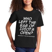 Who Left The Bag Of Idiots Open Seriously TheyRe Everywhere= Kids T-Shirt