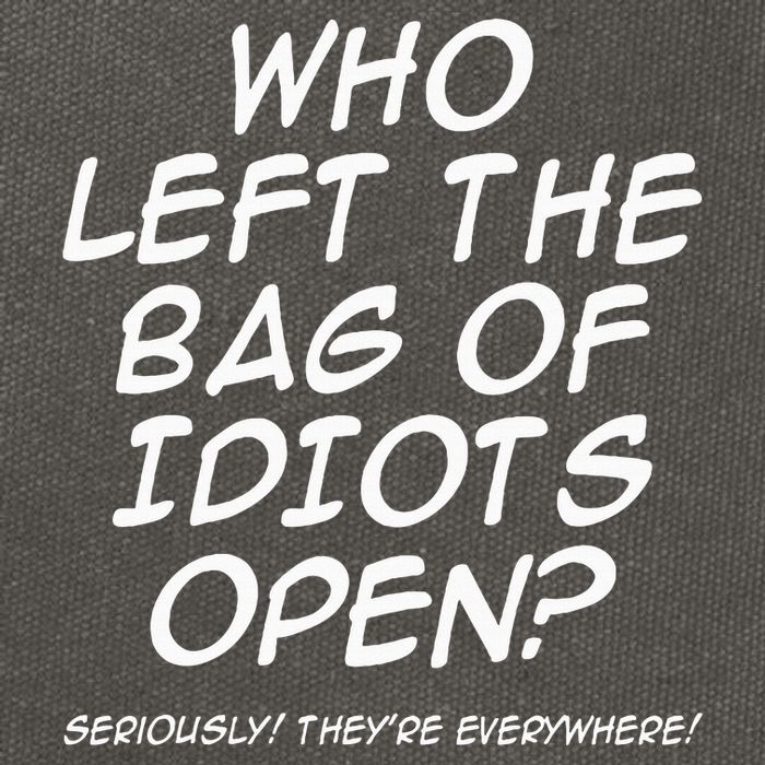 Who Left The Bag Of Idiots Open Seriously TheyRe Everywhere= Cotton Canvas Backpack