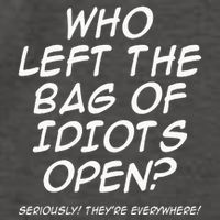 Who Left The Bag Of Idiots Open Seriously TheyRe Everywhere= Vector Backpack