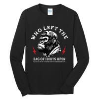 Who Left The Bag Of Idiots Open Seriously TheyRe Everywhere Tall Long Sleeve T-Shirt