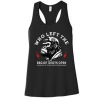 Who Left The Bag Of Idiots Open Seriously TheyRe Everywhere Women's Racerback Tank