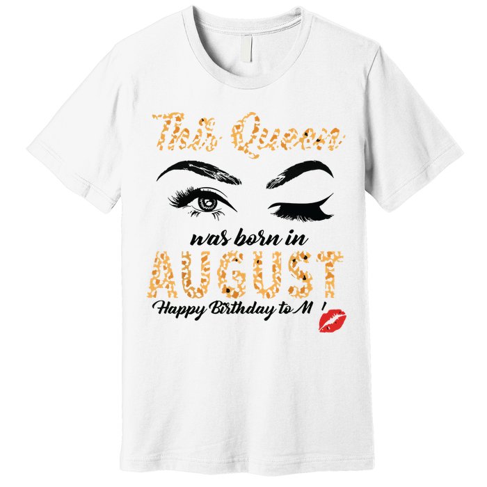 Womens Leopard This Queen Was Born In August Premium T-Shirt