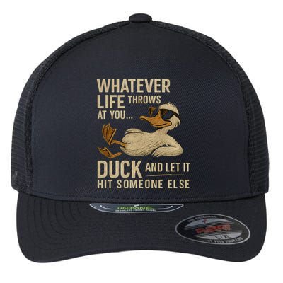 Whatever Life Throws at You, Duck and Let It Hit Someone Else Flexfit Unipanel Trucker Cap