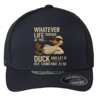 Whatever Life Throws at You, Duck and Let It Hit Someone Else Flexfit Unipanel Trucker Cap