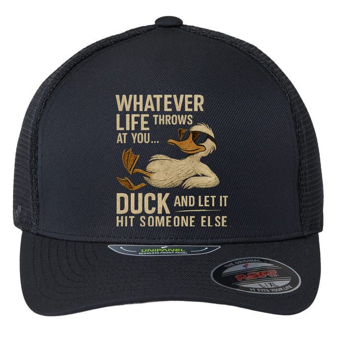 Whatever Life Throws at You, Duck and Let It Hit Someone Else Flexfit Unipanel Trucker Cap