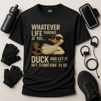 Whatever Life Throws at You, Duck and Let It Hit Someone Else Performance Shirt