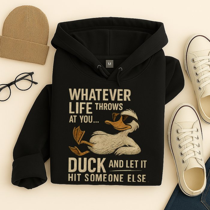Whatever Life Throws at You, Duck and Let It Hit Someone Else Hoodie