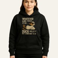 Whatever Life Throws at You, Duck and Let It Hit Someone Else Hoodie