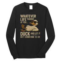 Whatever Life Throws at You, Duck and Let It Hit Someone Else Long Sleeve Shirt