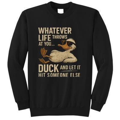 Whatever Life Throws at You, Duck and Let It Hit Someone Else Sweatshirt