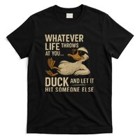 Whatever Life Throws at You, Duck and Let It Hit Someone Else T-Shirt