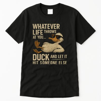 Whatever Life Throws at You, Duck and Let It Hit Someone Else Tall T-Shirt