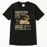 Whatever Life Throws at You, Duck and Let It Hit Someone Else Tall T-Shirt