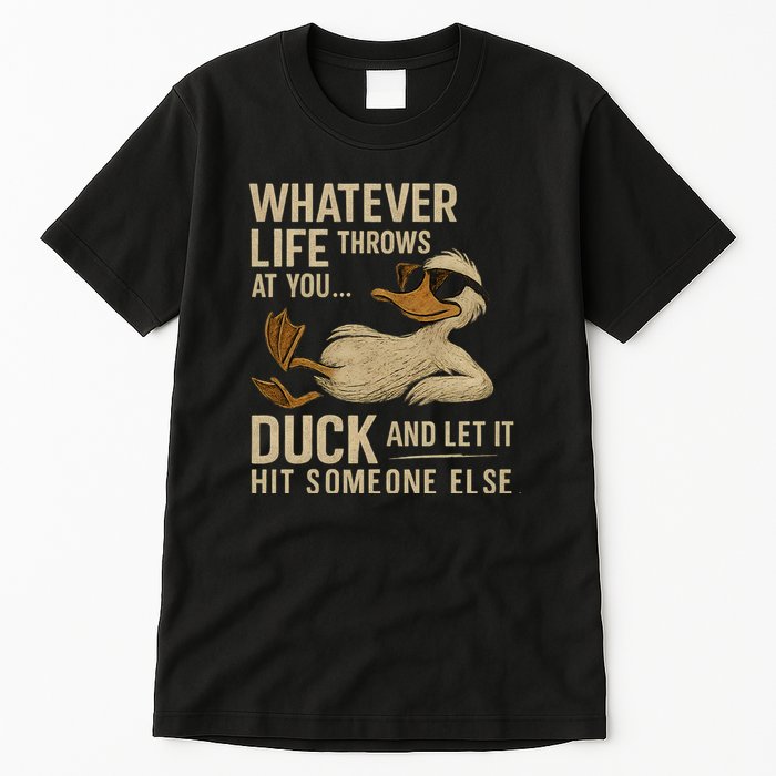 Whatever Life Throws at You, Duck and Let It Hit Someone Else Tall T-Shirt