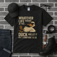 Whatever Life Throws at You, Duck and Let It Hit Someone Else Tall T-Shirt