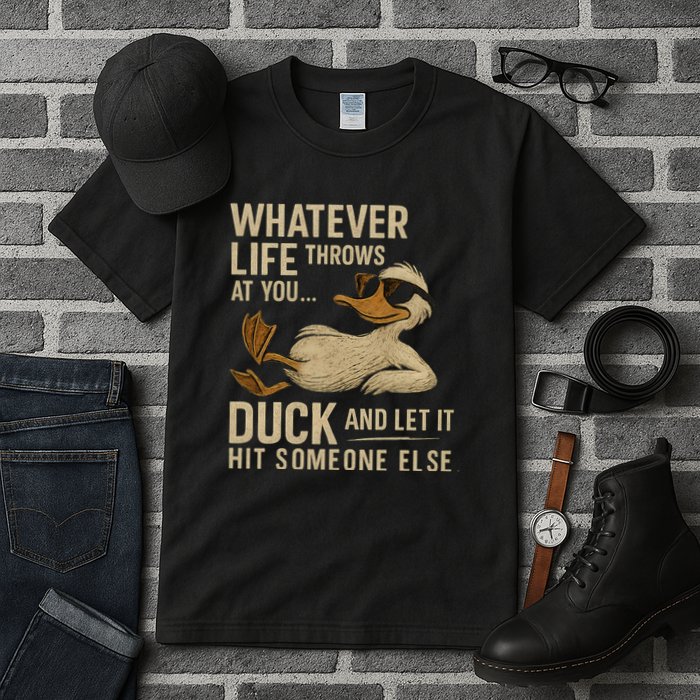 Whatever Life Throws at You, Duck and Let It Hit Someone Else Tall T-Shirt