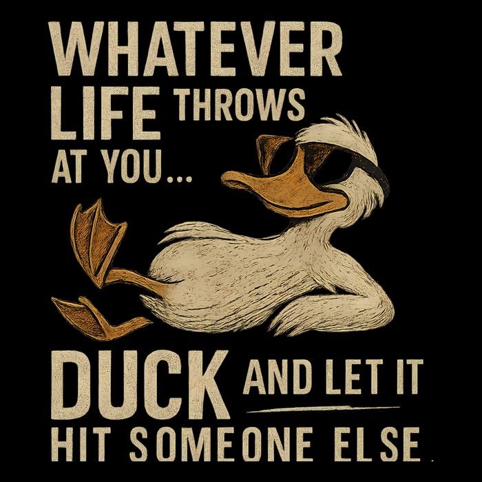 Whatever Life Throws at You, Duck and Let It Hit Someone Else Bucket Hat