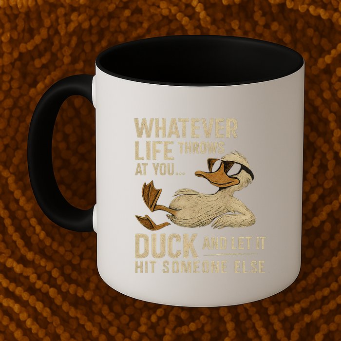 Whatever Life Throws at You, Duck and Let It Hit Someone Else Mug