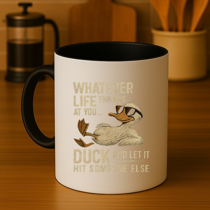 Whatever Life Throws at You, Duck and Let It Hit Someone Else Mug