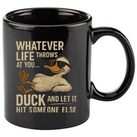 Whatever Life Throws at You, Duck and Let It Hit Someone Else 11oz C Handle Ceramic Mug