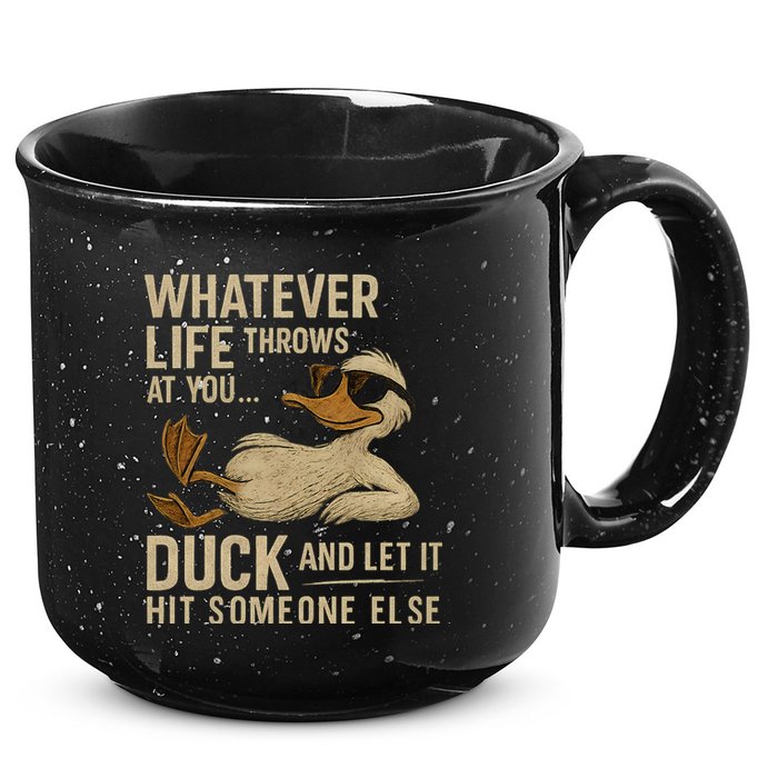 Whatever Life Throws at You, Duck and Let It Hit Someone Else 15oz Campfire Ceramic Mug