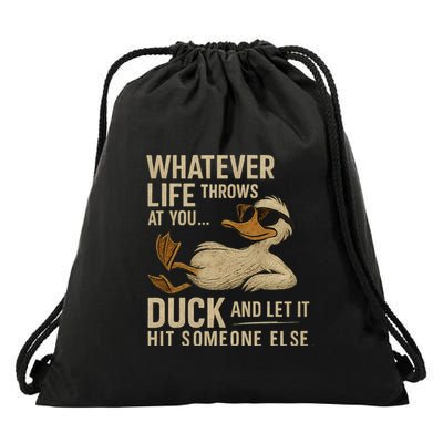 Whatever Life Throws at You, Duck and Let It Hit Someone Else Drawstring Bag