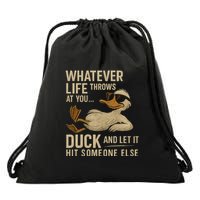 Whatever Life Throws at You, Duck and Let It Hit Someone Else Drawstring Bag