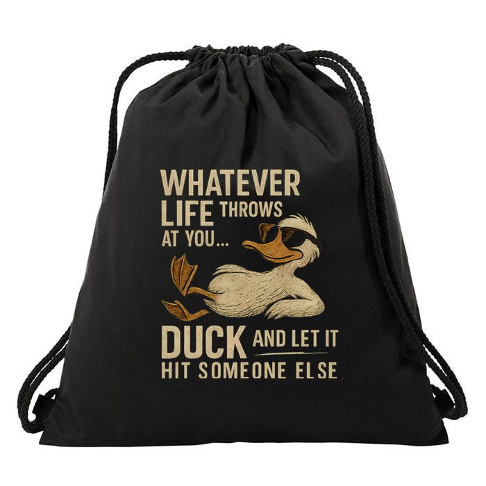 Whatever Life Throws at You, Duck and Let It Hit Someone Else Drawstring Bag