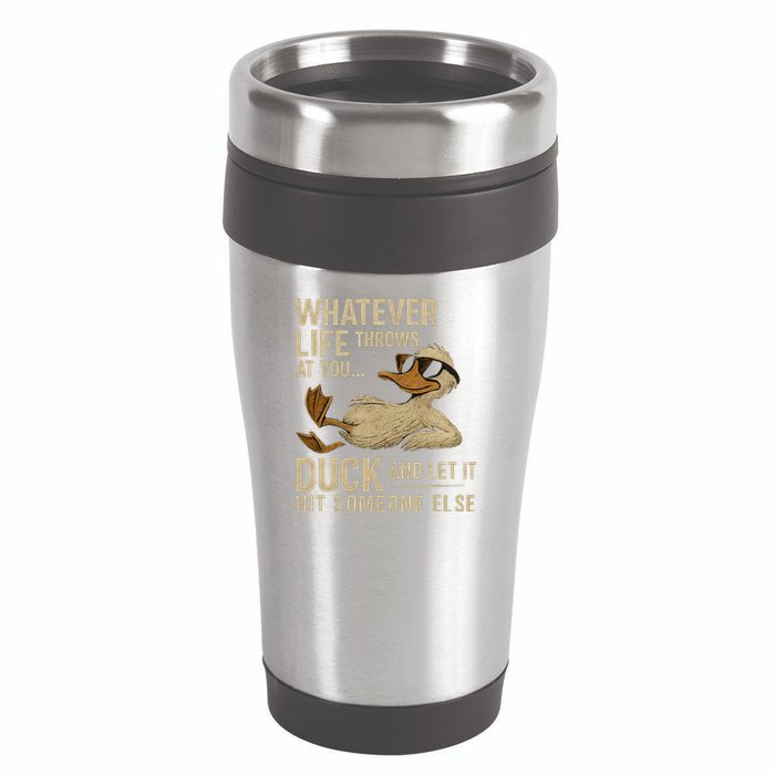 Whatever Life Throws at You, Duck and Let It Hit Someone Else 16oz Travel Tumbler