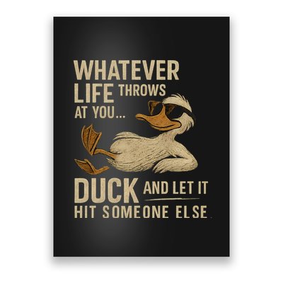 Whatever Life Throws at You, Duck and Let It Hit Someone Else Poster