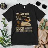 Whatever Life Throws at You, Duck and Let It Hit Someone Else Premium T-Shirt