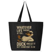 Whatever Life Throws at You, Duck and Let It Hit Someone Else 25L Jumbo Tote