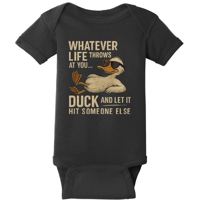 Whatever Life Throws at You, Duck and Let It Hit Someone Else Baby Bodysuit