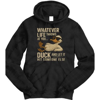 Whatever Life Throws at You, Duck and Let It Hit Someone Else Tie Dye Hoodie