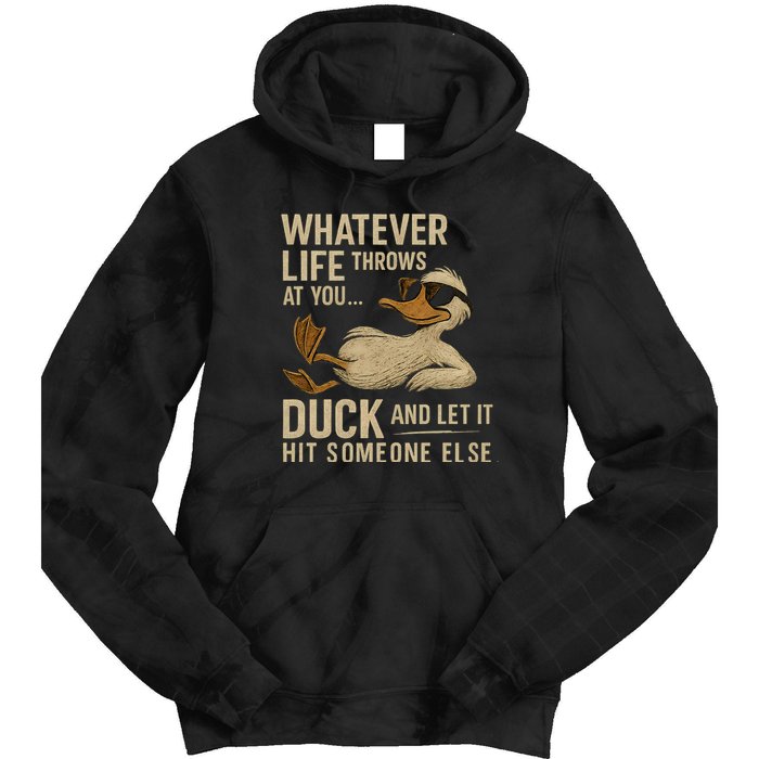 Whatever Life Throws at You, Duck and Let It Hit Someone Else Tie Dye Hoodie